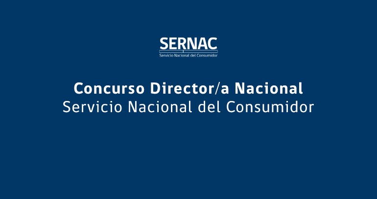 Ya se encuentran abiertas las postulaciones para al cargo Director/a Nacional del Servicio Nacional del Consumidor (SERNAC)