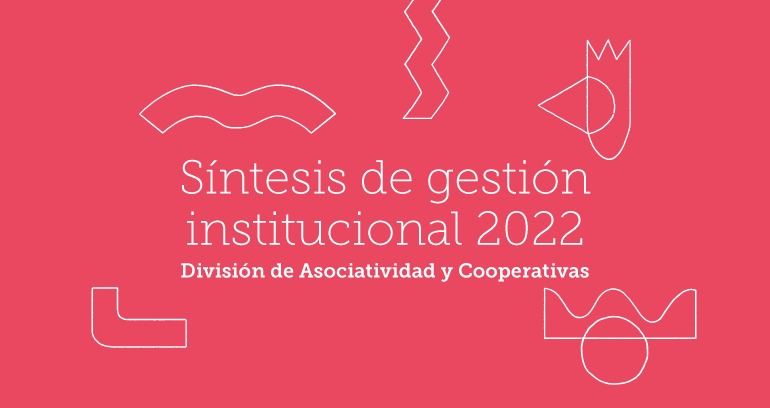 Síntesis de gestión institucional 2022 División de Asociatividad y Cooperativas (DAES)