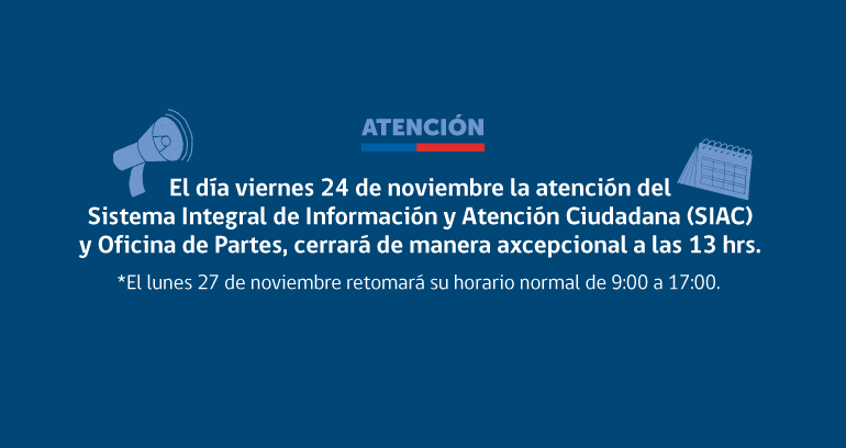 Horario de atención Sistema Integral de Información y Atención Ciudadana (SIAC) y Oficina de Partes viernes 24 de noviembre